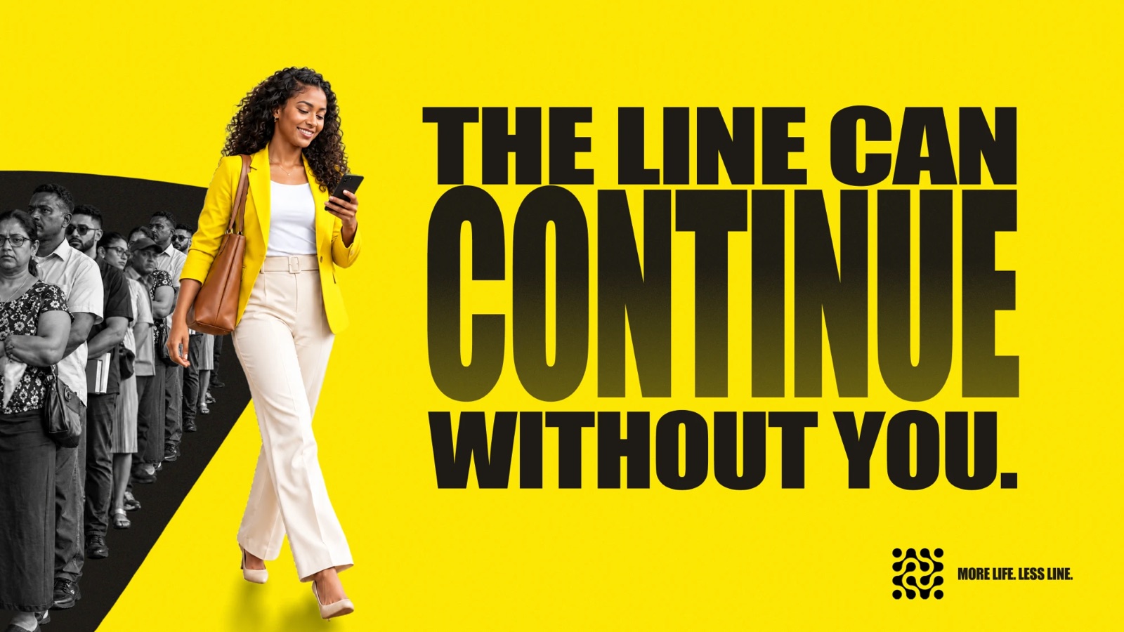 More Life. Less Line. ad concept — The line can continue without you